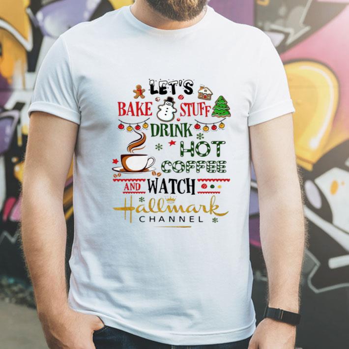 Let s Bake Stuff Drink Hot Coffee And Watch Hallmark Channel shirt 4 - Let’s Bake Stuff Drink Hot Coffee And Watch Hallmark Channel shirt