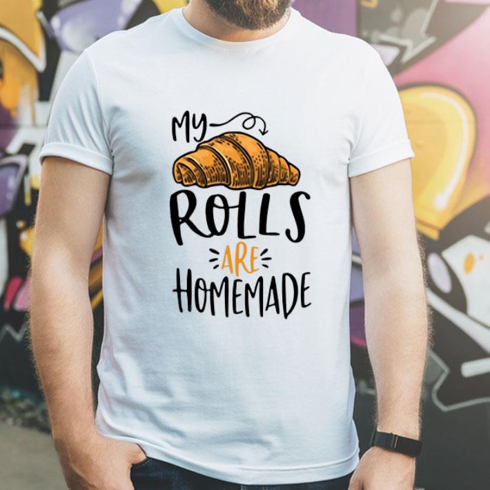 My Croissant Rolls Are Homemade shirt My Croissant Rolls Are Homemade shirt 4 - My Croissant Rolls Are Homemade shirt
