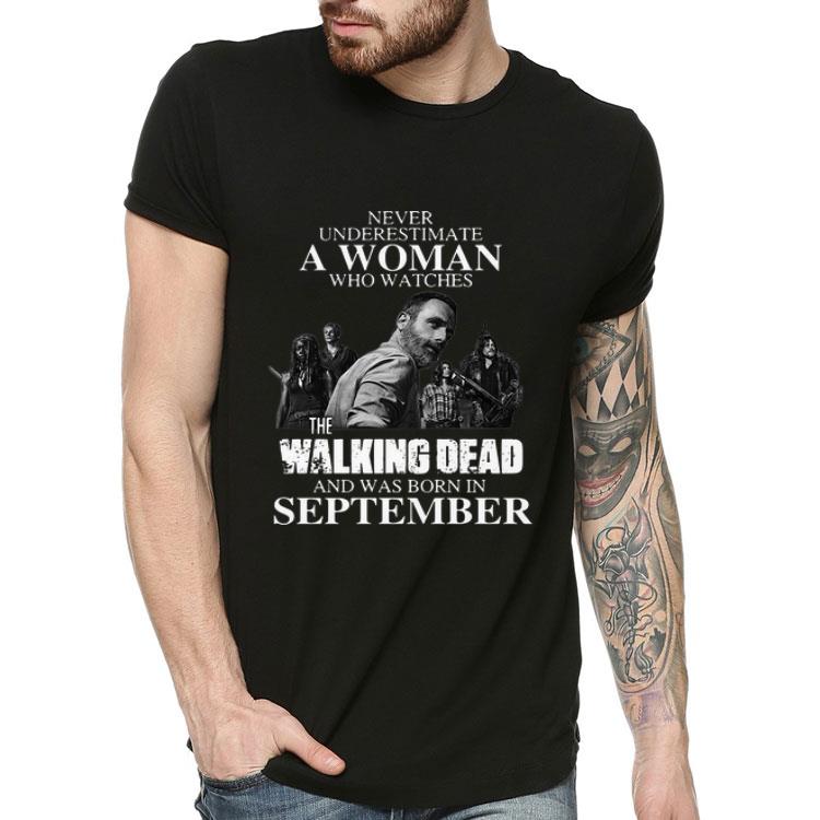 Never Underestimate A September Woman Watches The Walking Dead shirt 4 - Never Underestimate A September Woman Watches The Walking Dead shirt