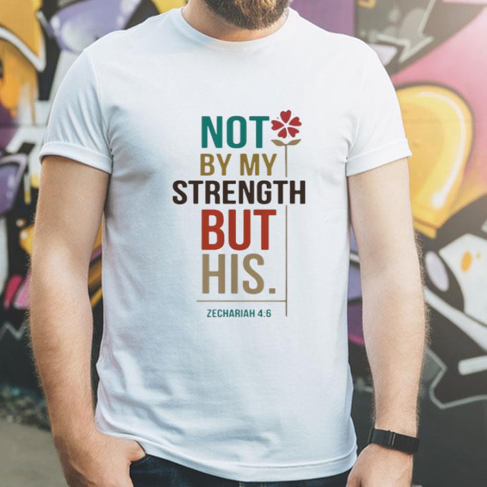 Not By My Strength But His Zechariah 4 6 shirt 4 - Not By My Strength But His Zechariah 4-6 shirt