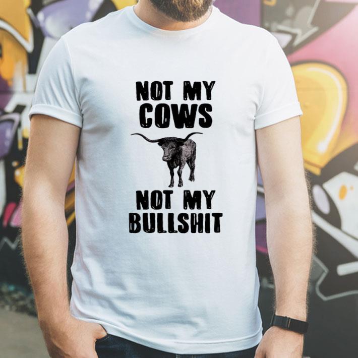 Not My Cows Not My Bullshit shirt 4 - Not My Cows Not My Bullshit shirt