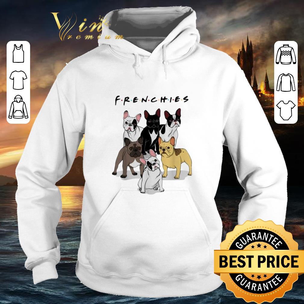 Official Frenchies Bulldogs Friends shirt 4 - Official Frenchies Bulldogs Friends shirt