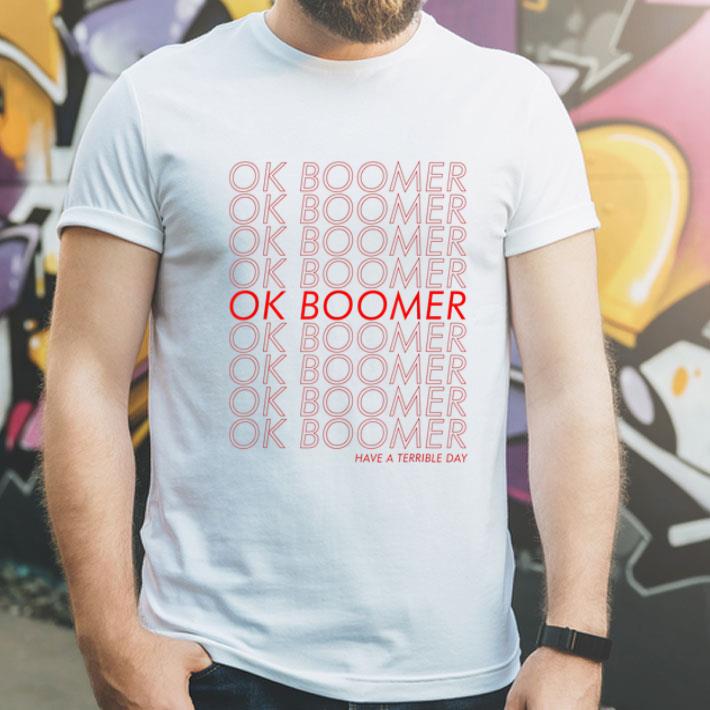 Ok Boomer Have A Terrible Day shirt 4 - Ok Boomer Have A Terrible Day shirt
