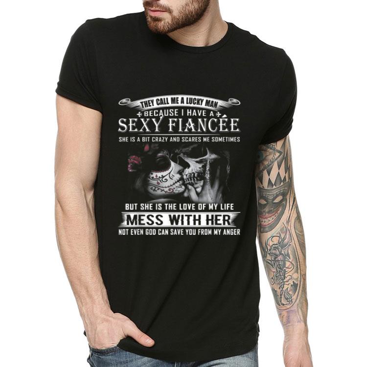 They Call Me A Lucky Man Because I Have A Sexy Fiancee shirt 4 - They Call Me A Lucky Man Because I Have A Sexy Fiancee shirt