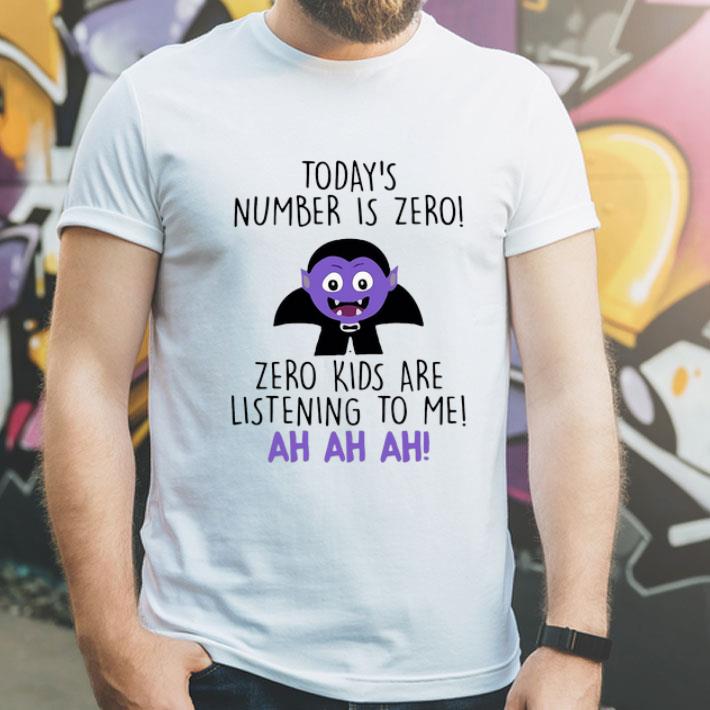 Today s Number Is Zero Zero Kids Are Listening To Me Ah Ah Ah shirt 4 - Today’s Number Is Zero Zero Kids Are Listening To Me Ah Ah Ah shirt