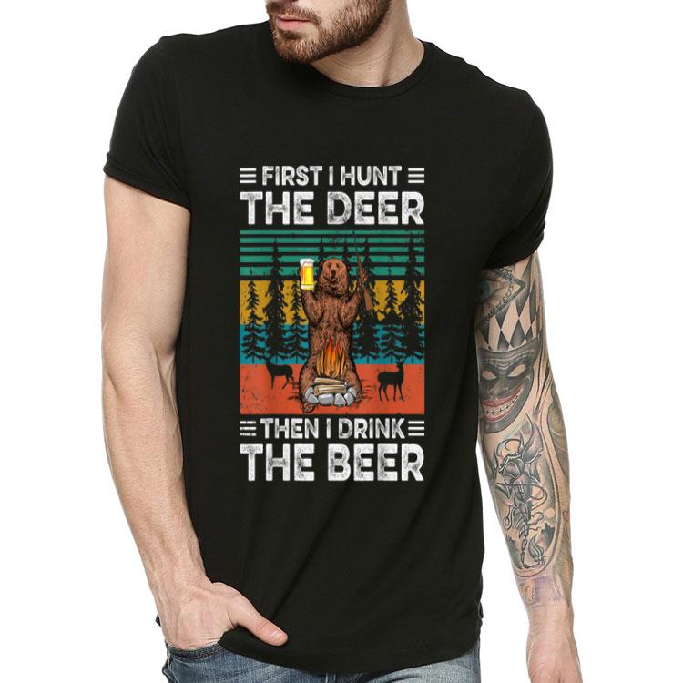 Vintage Bear First I Hunt The Deer Then I Drink The Beer shirt 4 - Vintage Bear - First I Hunt The Deer Then I Drink The Beer shirt