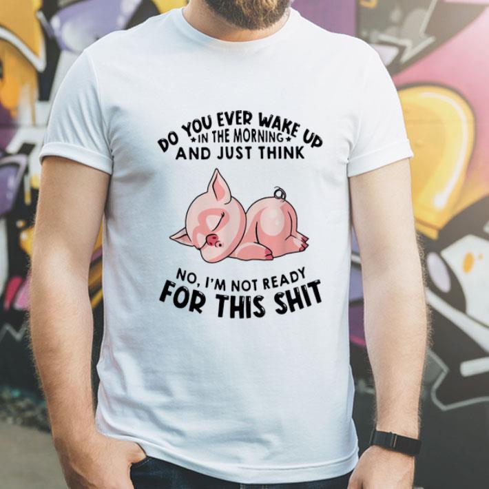 Wake Up In The Moring And Think No I'm Not Ready For This Shit shirt Wake Up In The Moring And Think No I m Not Ready For This Shit shirt 4 - Wake Up In The Moring And Think No I'm Not Ready For This Shit shirt