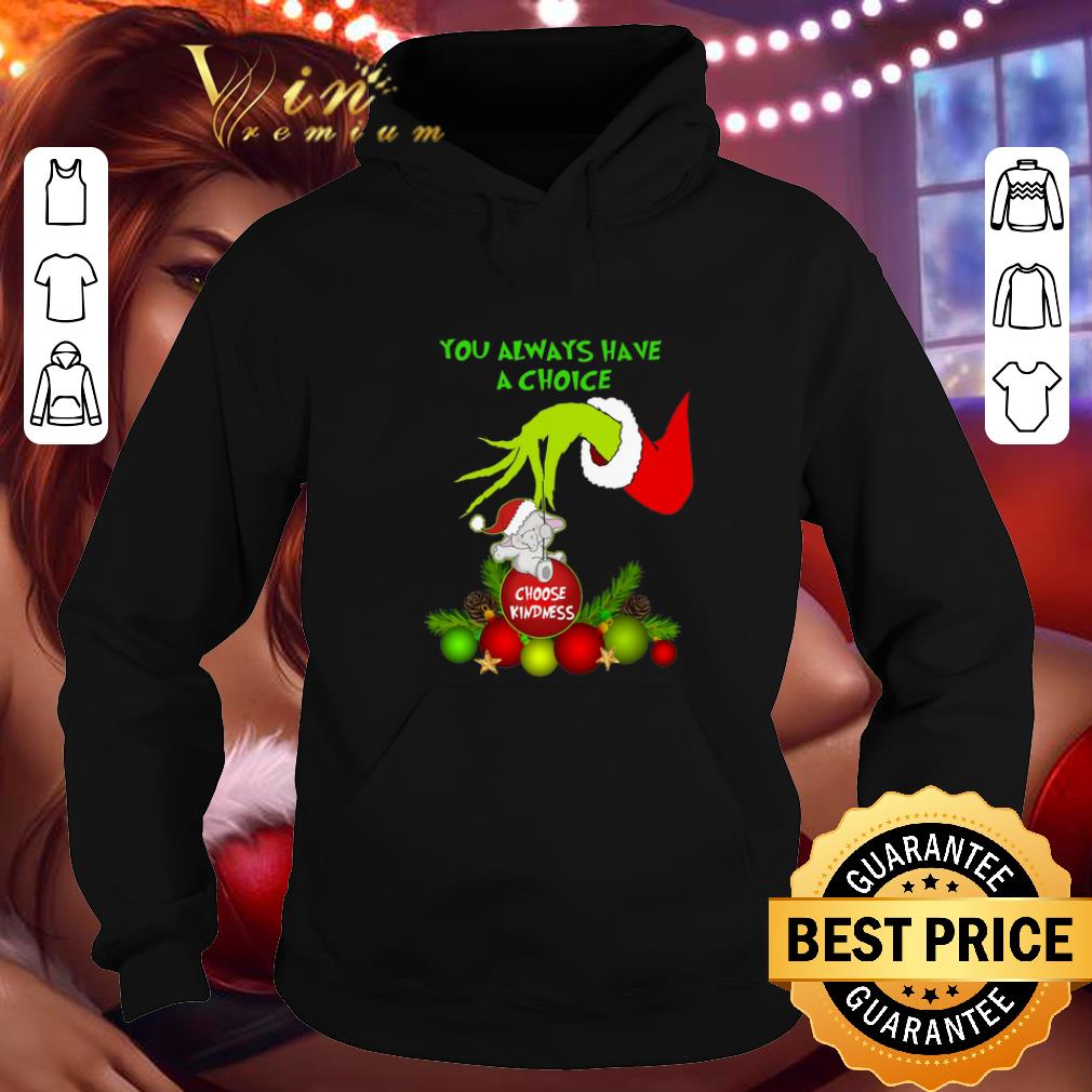 Cheap Grinch you always have a choice choose kindness elephant shirt 4 - Cheap Grinch you always have a choice choose kindness elephant shirt