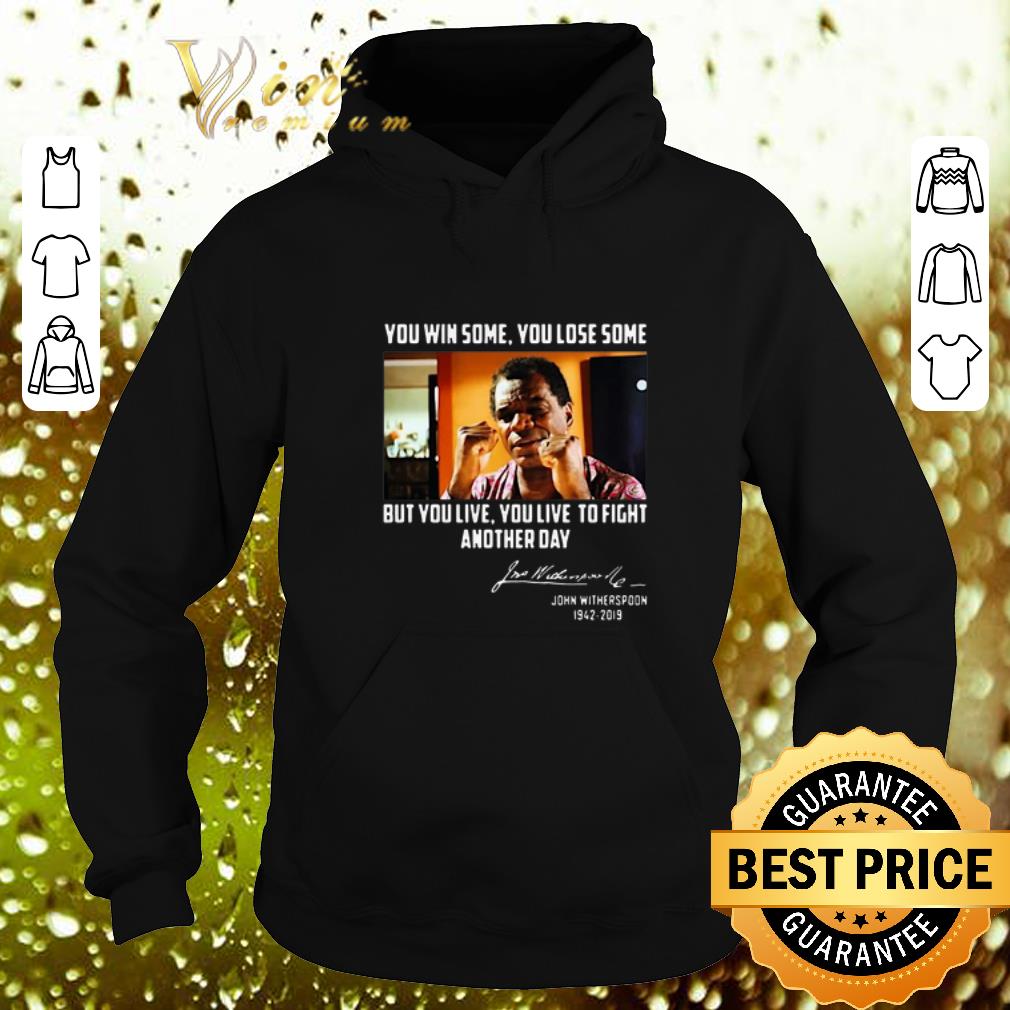 Cheap John Witherspoon you win some you lose some but you live to fight another day shirt 4 - Cheap John Witherspoon you win some you lose some but you live to fight another day shirt