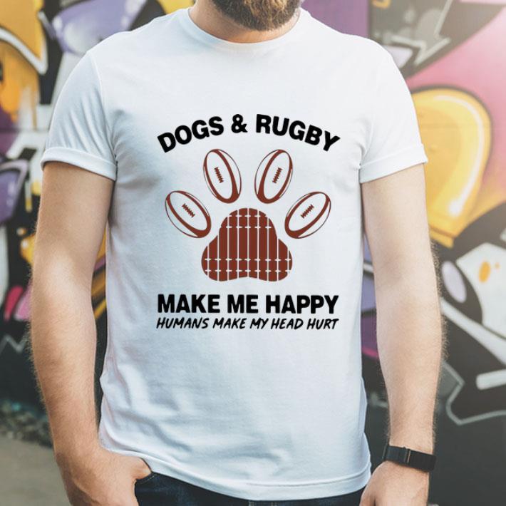 Dogs And Rugby Make Me Happy Humans Make My Heart Hurt shirt 4 - Dogs And Rugby Make Me Happy Humans Make My Heart Hurt shirt