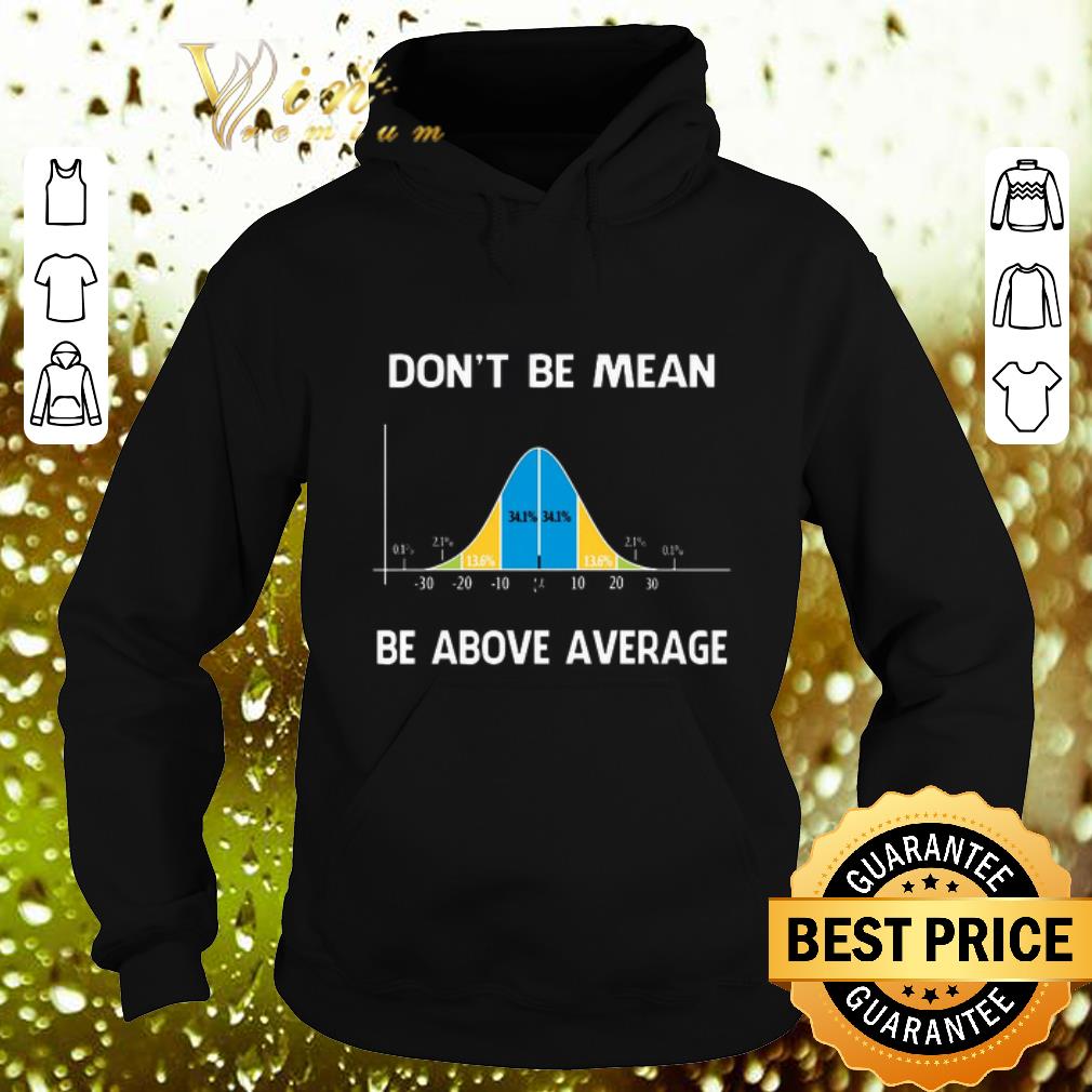 Funny Bell Curve Mathematic don't be mean be above average shirt Funny Bell Curve Mathematic don t be mean be above average shirt 4 - Funny Bell Curve Mathematic don't be mean be above average shirt
