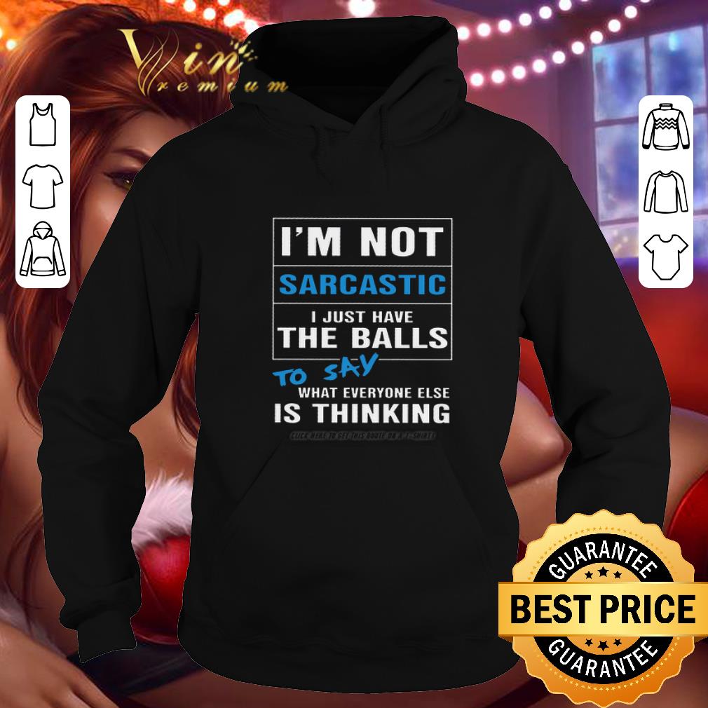 Funny I'm not sarcastic i just have the balls to say what everyone shirt Funny I m not sarcastic i just have the balls to say what everyone shirt 4 - Funny I'm not sarcastic i just have the balls to say what everyone shirt