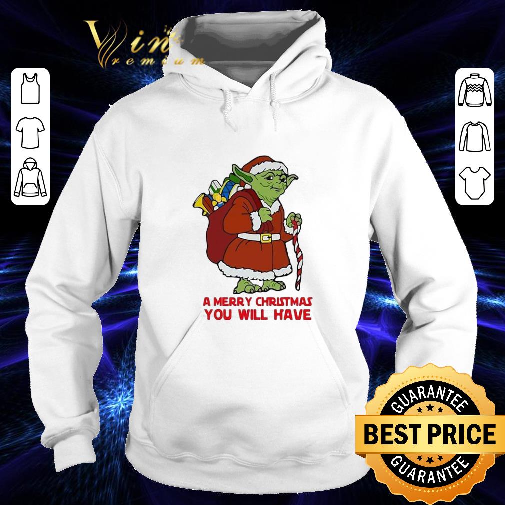 Funny Yoda a merry Christmas you will have Star Wars shirt Funny Yoda a merry Christmas you will have Star Wars shirt 4 - Funny Yoda a merry Christmas you will have Star Wars shirt