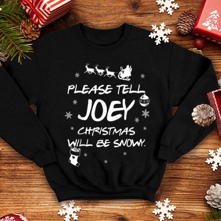 Hot Please Tell Joey Christmas Will Be Snow shirt Hot Please Tell Joey Christmas Will Be Snow shirt 4 - Hot Please Tell Joey Christmas Will Be Snow shirt