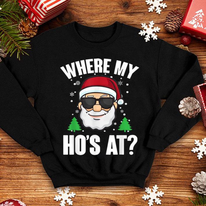 Official Where My Hos at Funny Santa Claus Christmas Funny Gift shirt 4 - Official Where My Hos at Funny Santa Claus Christmas Funny Gift shirt