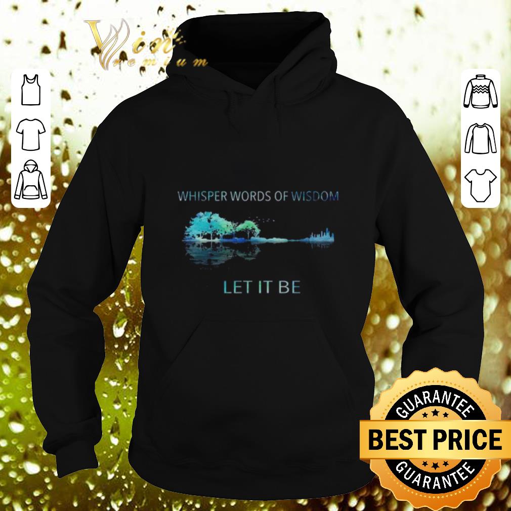 Premium Whisper words of wisdom let it be shirt Premium Whisper words of wisdom let it be shirt 4 - Premium Whisper words of wisdom let it be shirt