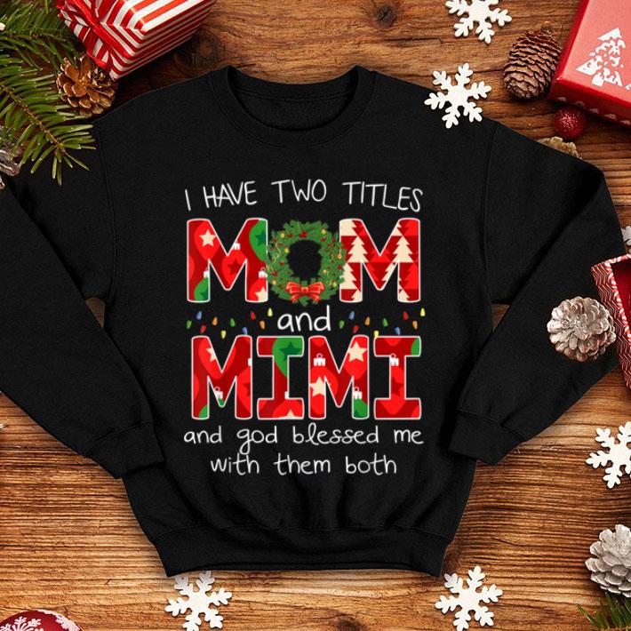 Premium Womens I have two titles Mom and MiMi Christmas Gift shirt 4 - Premium Womens I have two titles Mom and MiMi Christmas Gift shirt