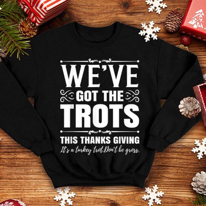 Top Funny Thanksgiving design We ve got the Trots Running shirt 4 - Top Funny Thanksgiving design - We've got the Trots Running shirt