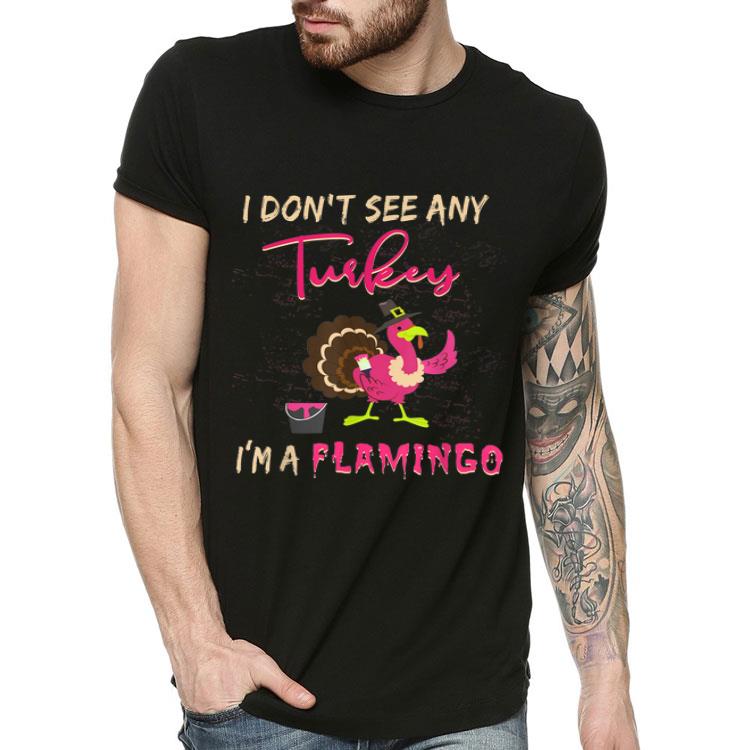 Top I Don t See Any Turkey I m A Flamingo Funny Thanksgiving shirt 4 - Top I Don't See Any Turkey I'm A Flamingo Funny Thanksgiving shirt
