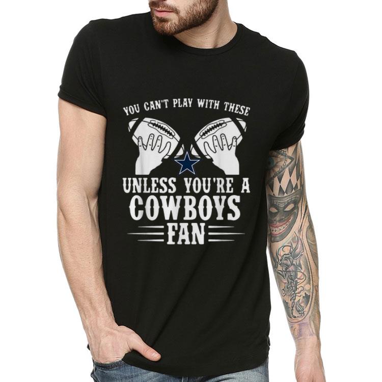You Can’t Play With These Unless You’re A Cowboys Fan shirt You Can t Play With These Unless You re A Cowboys Fan shirt 4 - You Can’t Play With These Unless You’re A Cowboys Fan shirt