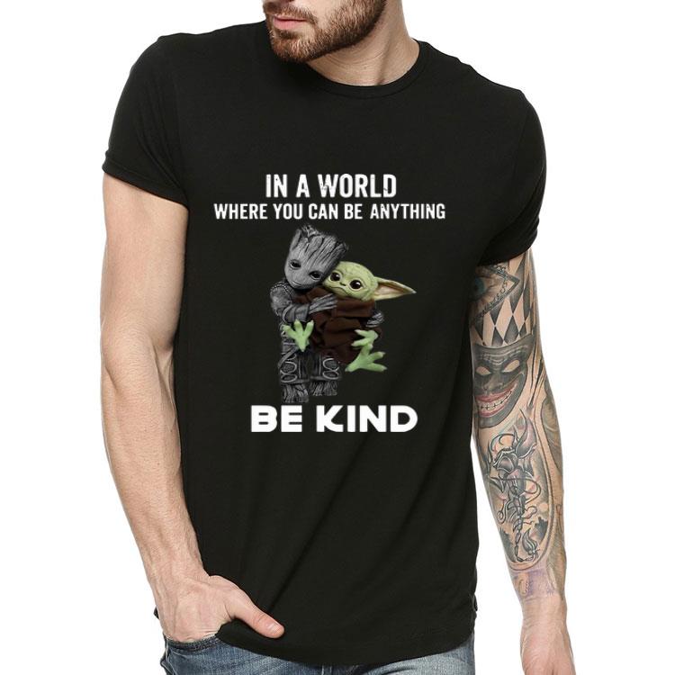 Baby Groot Baby Yoda In A World Where You Can Be Anything Be Kind shirt 4 - Baby Groot Baby Yoda In A World Where You Can Be Anything Be Kind shirt