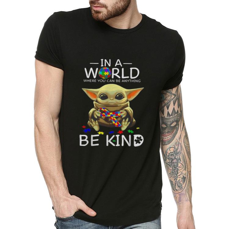 Baby Yoda In A World Where You Can Be Anything Be Kind Autism shirt 4 - Baby Yoda In A World Where You Can Be Anything Be Kind Autism shirt