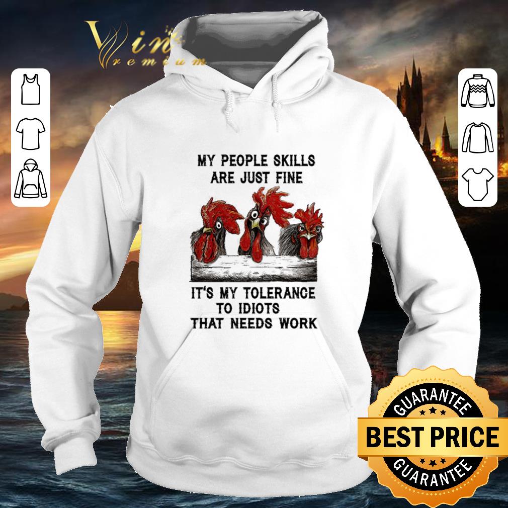 Cheap Chickens My people skills are just fine it s my tolerance to idiots shirt 4 - Cheap Chickens My people skills are just fine it's my tolerance to idiots shirt