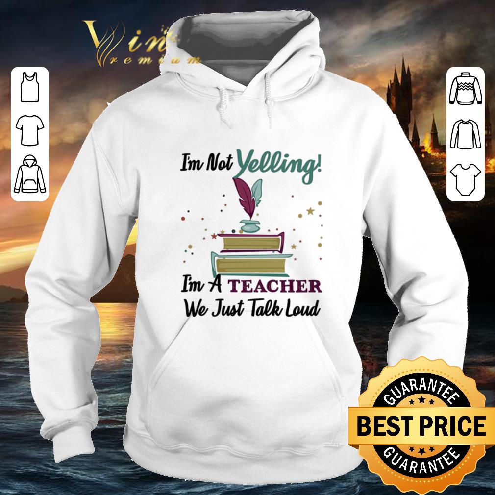 Cheap I m not yelling i m a teacher we just talk loud shirt 4 - Cheap I'm not yelling i'm a teacher we just talk loud shirt