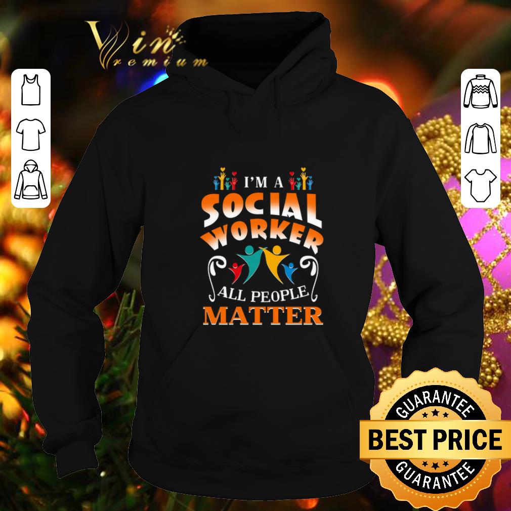 Funny I m a social worker all people matter shirt 4 - Funny I'm a social worker all people matter shirt