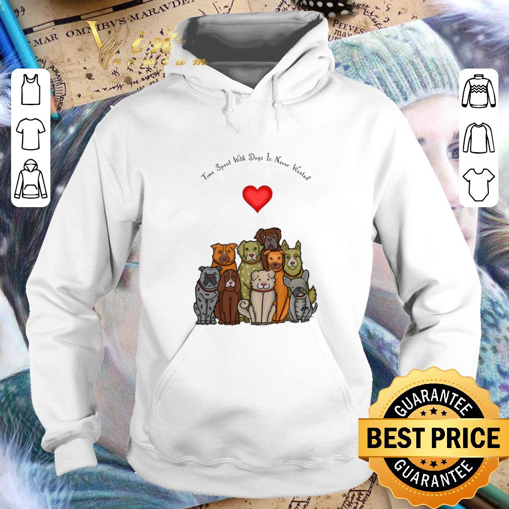 Funny Time spent with dogs is never wasted shirt Funny Time spent with dogs is never wasted shirt 4 - Funny Time spent with dogs is never wasted shirt