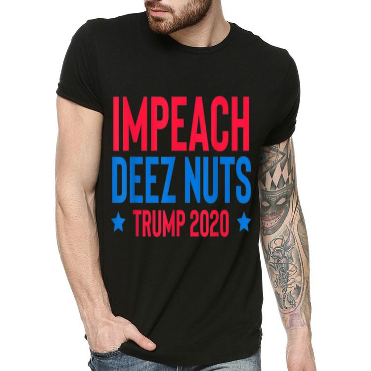 Impeach Deez Nuts TRUMP 2020 shirt Impeach Deez Nuts TRUMP 2020 shirt 4 - Impeach Deez Nuts TRUMP 2020 shirt