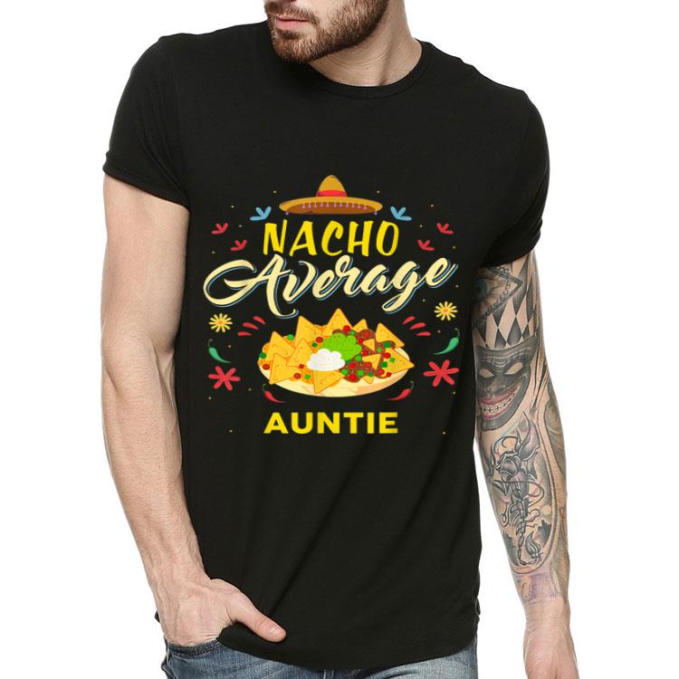 Nacho Average Auntie shirt 4 - Nacho Average Auntie shirt