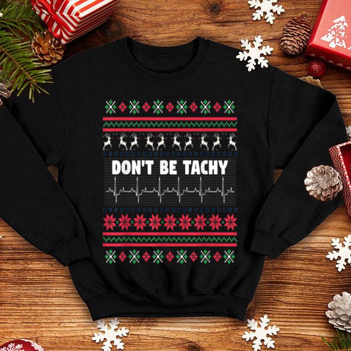 Nice Don t Be Tachy Ugly Christmas sweater 4 - Nice Don't Be Tachy Ugly Christmas sweater