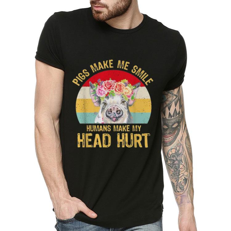 Pigs Make Me Smile Humans Make My Head Hurt Flowers Vintage shirt Pigs Make Me Smile Humans Make My Head Hurt Flowers Vintage shirt 4 - Pigs Make Me Smile Humans Make My Head Hurt Flowers Vintage shirt