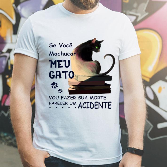 Se Voce Machucar Meu Gato Vou Fazer Sua Morte Parecer Acidente shirt 4 - Se Voce Machucar Meu Gato Vou Fazer Sua Morte Parecer Acidente shirt
