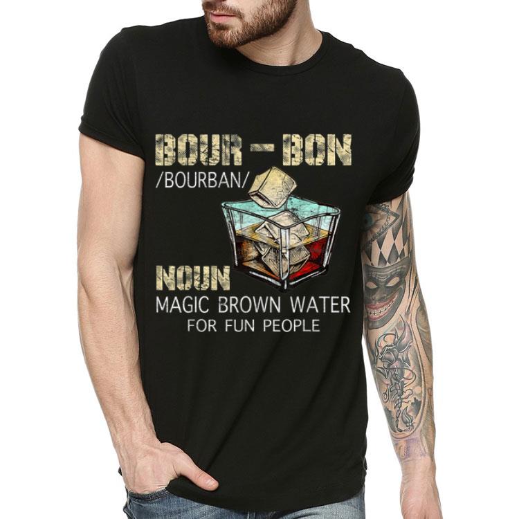 Bourbon Definition Noun Magic Brown Water For Fun People shirt 4 - Bourbon Definition Noun Magic Brown Water For Fun People shirt