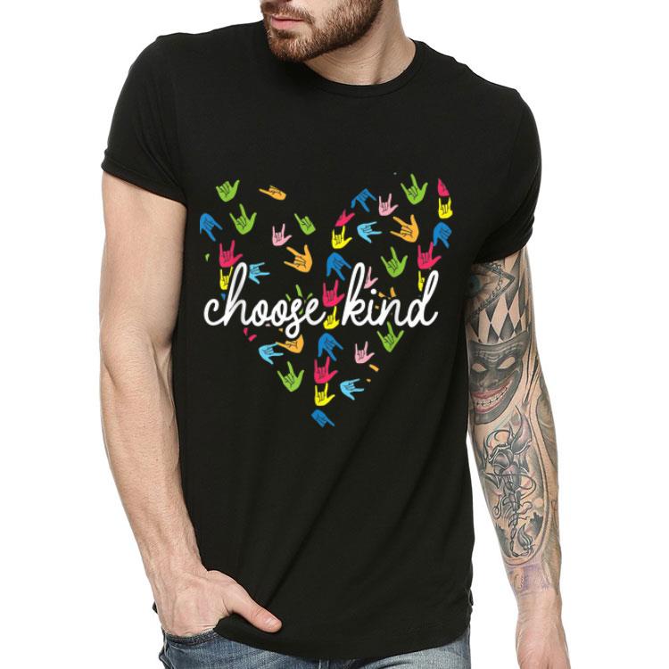 Choose Kind Heart ASL Sign Language shirt 4 - Choose Kind Heart ASL Sign Language shirt