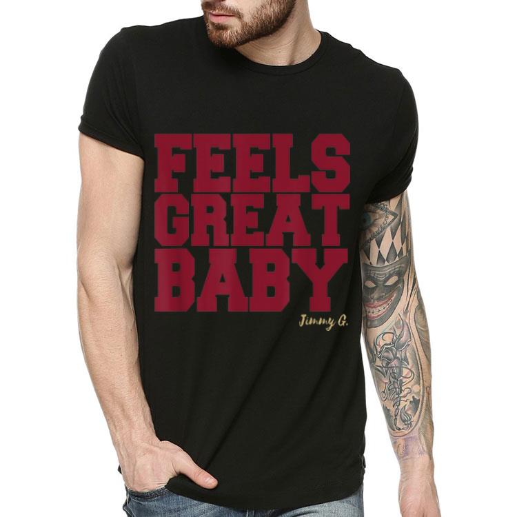 Feels Great Baby Jimmy G shirt 4 1 - Feels Great Baby Jimmy G shirt