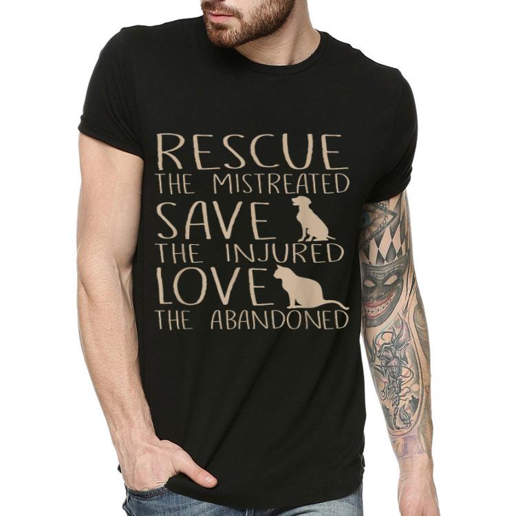 Rescue The Mistreated Save The Injured Love The Abandoned shirt 4 - Rescue The Mistreated Save The Injured Love The Abandoned shirt