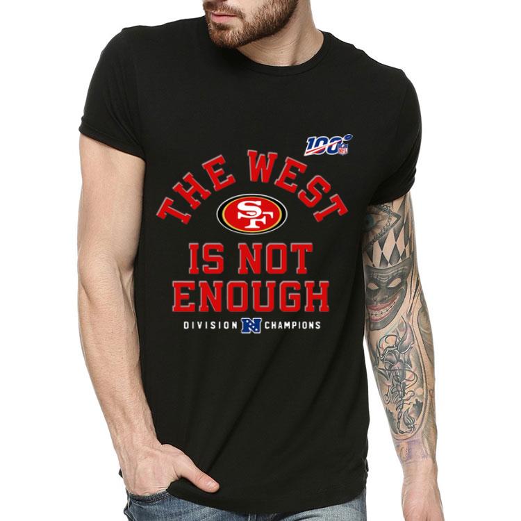 San Fancisco 49ers Division Champion The West Is Not Enough shirt 4 - San Fancisco 49ers Division Champion The West Is Not Enough shirt