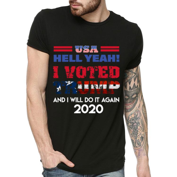 USA Hell Yeah I Voted Trump And I Will Do It Again 2020 shirt 4 - USA Hell Yeah I Voted Trump And I Will Do It Again 2020 shirt