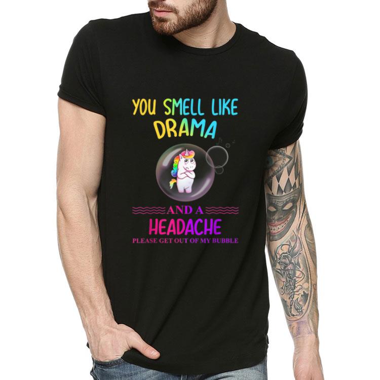 Unicorn You Smell Like Drama And A Headache Please Get Out Of My Bubble shirt Unicorn You Smell Like Drama And A Headache Please Get Out Of My Bubble shirt 4 - Unicorn You Smell Like Drama And A Headache Please Get Out Of My Bubble shirt