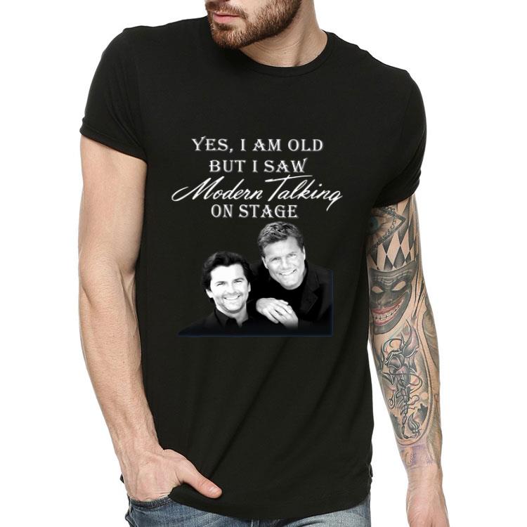 Yes I Am Old But I Saw Modern Talking On Stage shirt 4 1 - Yes I Am Old But I Saw Modern Talking On Stage shirt