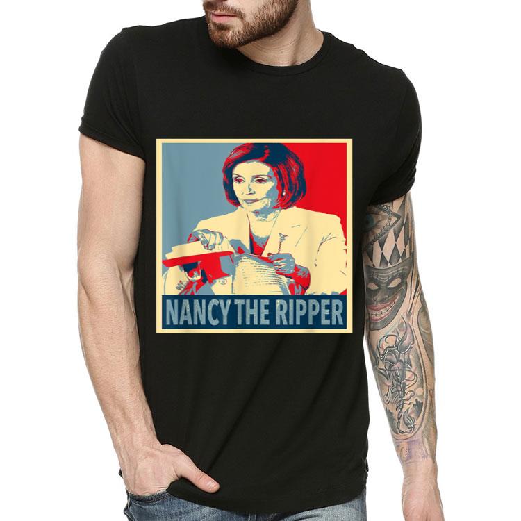 Anti Trump Nancy Pelosi Rip Up Speech Nancy The Ripper shirt 4 - Anti Trump Nancy Pelosi Rip Up Speech Nancy The Ripper shirt