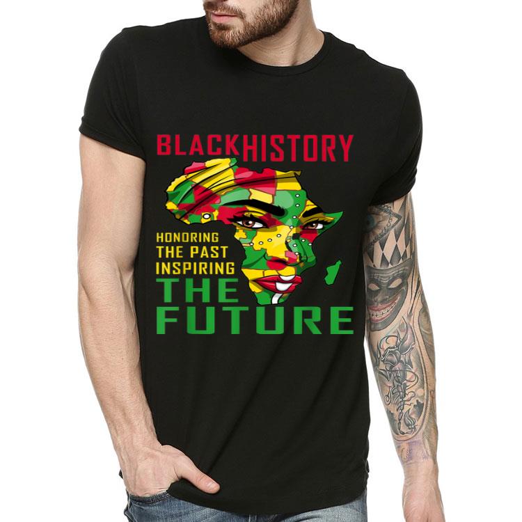 Black History Honoring The Past Inspiring The Future Africa shirt 4 - Black History Honoring The Past Inspiring The Future Africa shirt