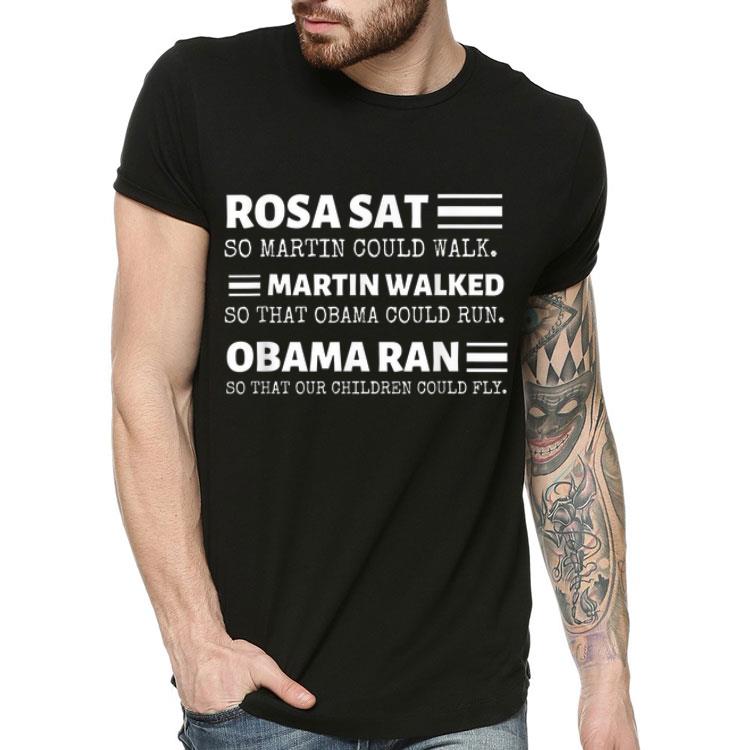 Black History Influential Rosa Sat Martin Walked Obama Ran shirt 4 - Black History Influential Rosa Sat Martin Walked Obama Ran shirt