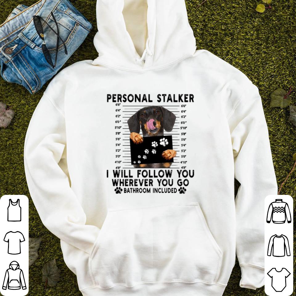 Cheap Dachshund personal stalker i will follow you wherever bathroom shirt Cheap Dachshund personal stalker i will follow you wherever bathroom shirt 4 - Cheap Dachshund personal stalker i will follow you wherever bathroom shirt