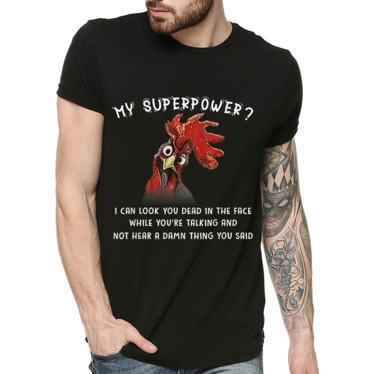 Chicken My Superpower I Can Look You Dead In The Face shirt Chicken My Superpower I Can Look You Dead In The Face shirt 4 - Chicken My Superpower I Can Look You Dead In The Face shirt