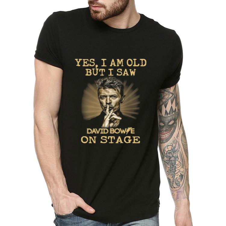 Yes I Am Old But I Saw David Bowie On Stage shirt 4 - Yes I Am Old But I Saw David Bowie On Stage shirt