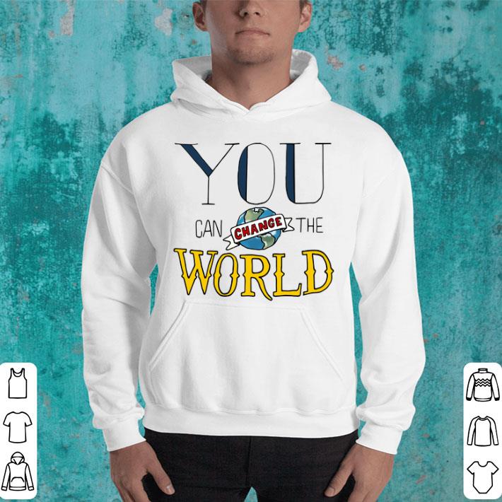 You Can Change The World shirt 4 6 - You Can Change The World shirt